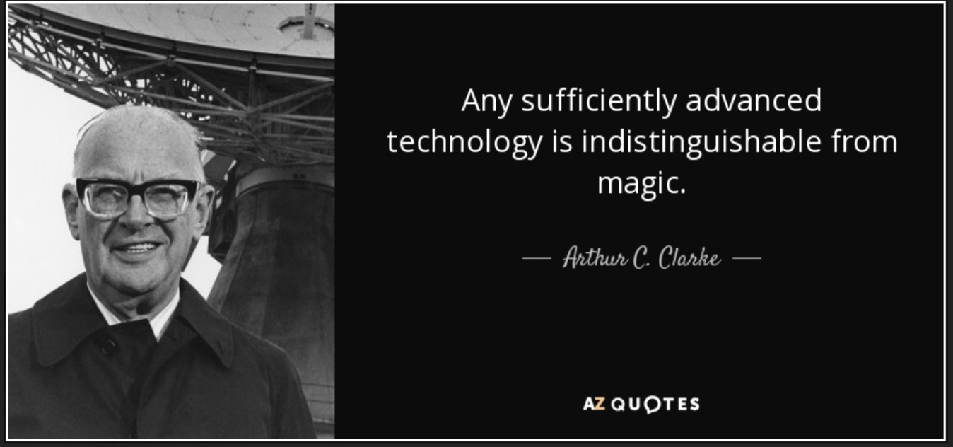 Any sufficiently Advanced Technology is indistinguishable from Magic. Arthur c. Clarke "the Secret". Arthur c Clarke цитата is a trade for people. Дж м Кларк 1184-1948 институализм фото.