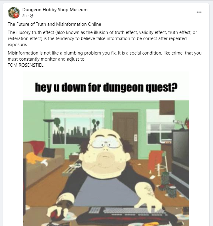 A screenshot of a Facebook post by Dungeon Hobby Shop Museum, which has the text of a quote from The Future of Truth and Misinformation Online by Tom Rosenstiel, or rather two quotes from the article and Tom's name at the bottom. Then a picture of the no life World of Warcraft player from South Park with hey u down for dungeon quest?