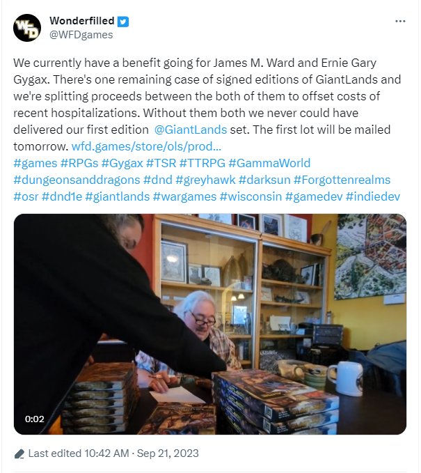 A tweet by Wonderfilled: We currently have a benefit going for James M. Ward and Ernie Gary Gygax. There's one remaining case of signed editions of GiantLands and we're splitting proceeds between the both of them to offset the costs of recent hospitalizations. Without them we both we never could have delivered our first editions @GiantLands set. The first lot will be mailed tomorrow... [links and tags and short video of Ernie signing boxes]