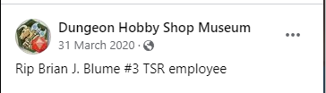 A screenshot of Dungeon Hobby Shop Museum on 31 March 2020 : Rip Brian J. Blume #3 TSR employee