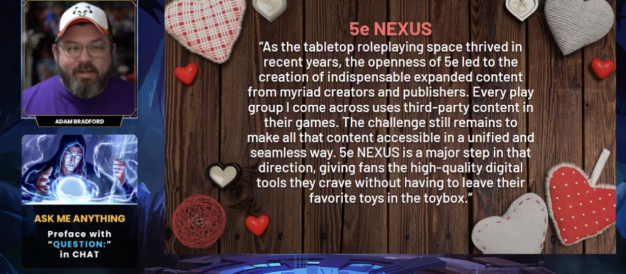 As the tabletop roleplaying space thrived in recent years, the openness of 5e led to the creation of indispensable expanded content from myriad creators and publishers. Every play group I come across uses third-party content in their games. The challenge still remains to make all that content accessible in a unified and seamless way. 5e NEXUS is a major step in that direction, giving fans the high-quality digital tools they crave without having to leave their favorite toys in the toybox.