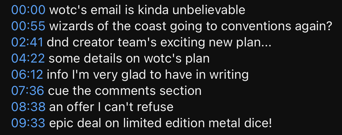 00:00 wotc's email is kinda unbelievable 00:55 wizards of the coast going to conventions again? 02:41 dnd creator team's exciting new plan... 04:22 some details on wotc's plan 06:12 info I'm very glad to have in writing 07:36 cue the comments section 08:38 an offer I can't refuse 09:33 epic deal on limited edition metal dice!
