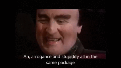 ArroganceAndStupidity.gif