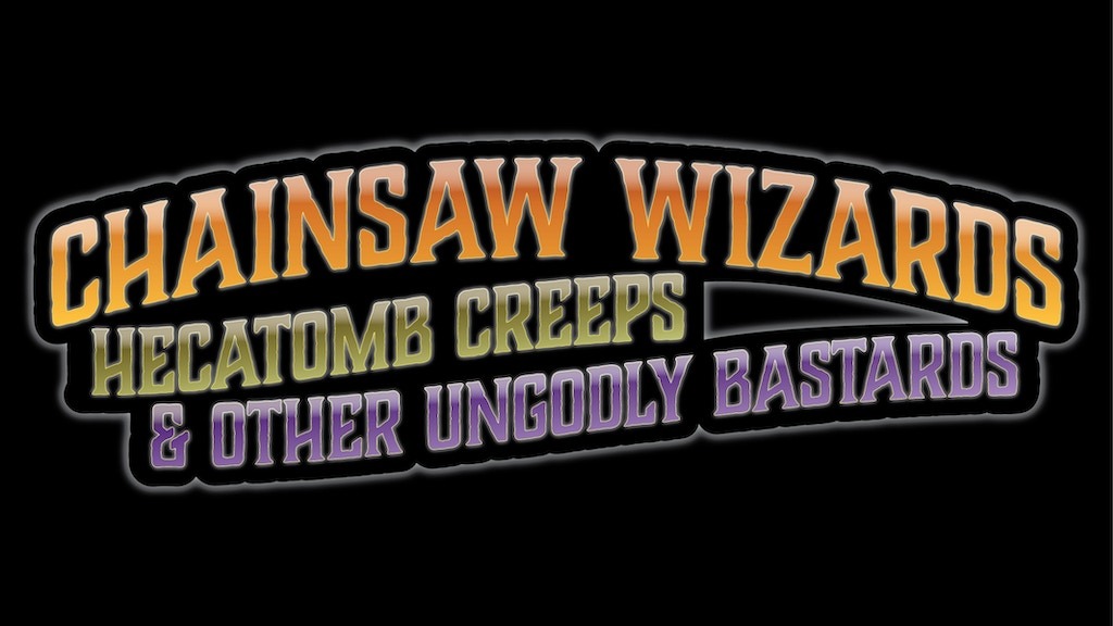 CHAINSAW WIZARDS, HECATOMB CREEPS & OTHER UNGODLY BASTARDS.jpg