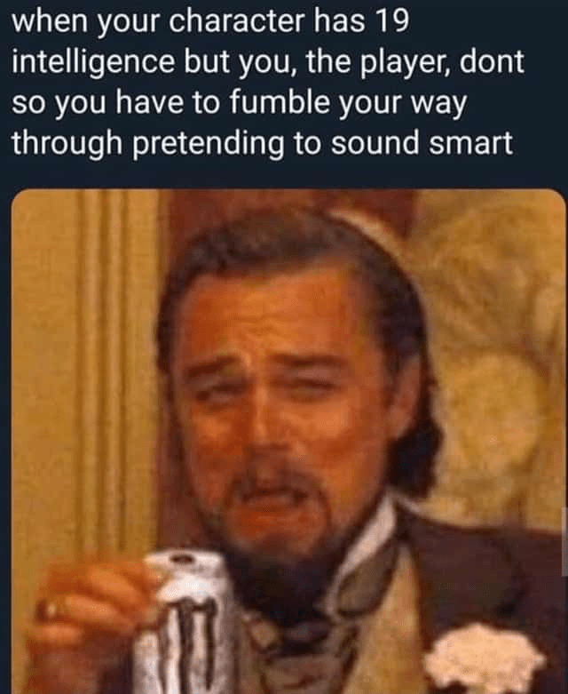 character-has-19-intelligence-but-player-dont-so-have-fumble-way-through-pretending-sound-smart.png