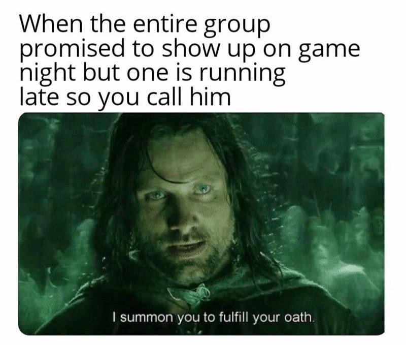 entire-group-promised-show-up-on-game-night-but-one-is-running-late-so-call-him-summon-fulfill...png