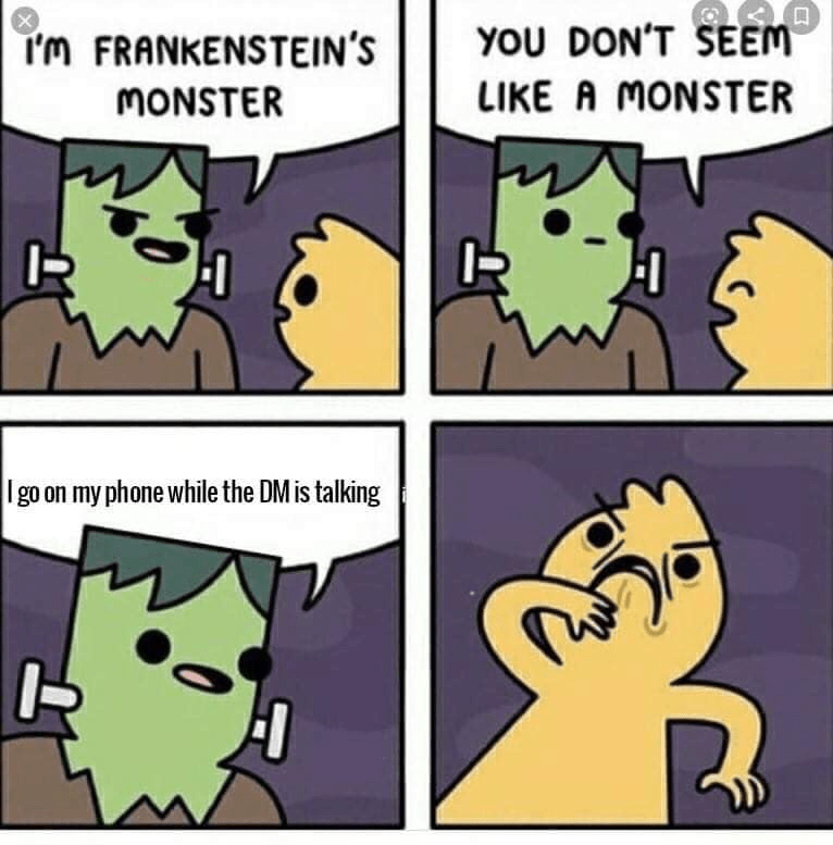 frankensteins-monster-go-on-my-phone-while-dm-is-talking-30-dont-seem-like-monster.png