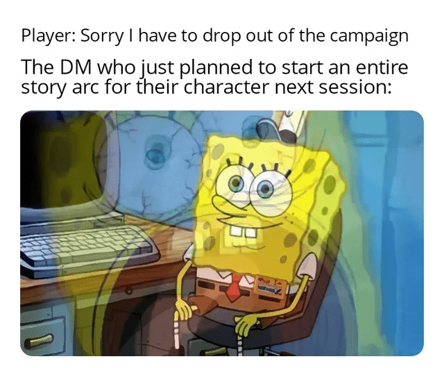 have-drop-out-campaign-dm-who-just-planned-start-an-entire-story-arc-their-character-next-sess...png
