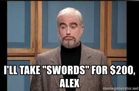 ill-take-swords-for-200-alex.jpg