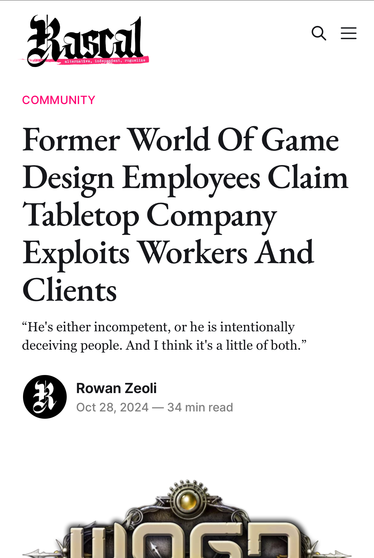 Former World Of Game Design Employees Claim Tabletop Company Exploits Workers And Clients “He's either incompetent, or he is intentionally deceiving people. And I think it's a little of both.” Rowan Zeoli Rowan Zeoli Oct 28, 2024 — 34 min read