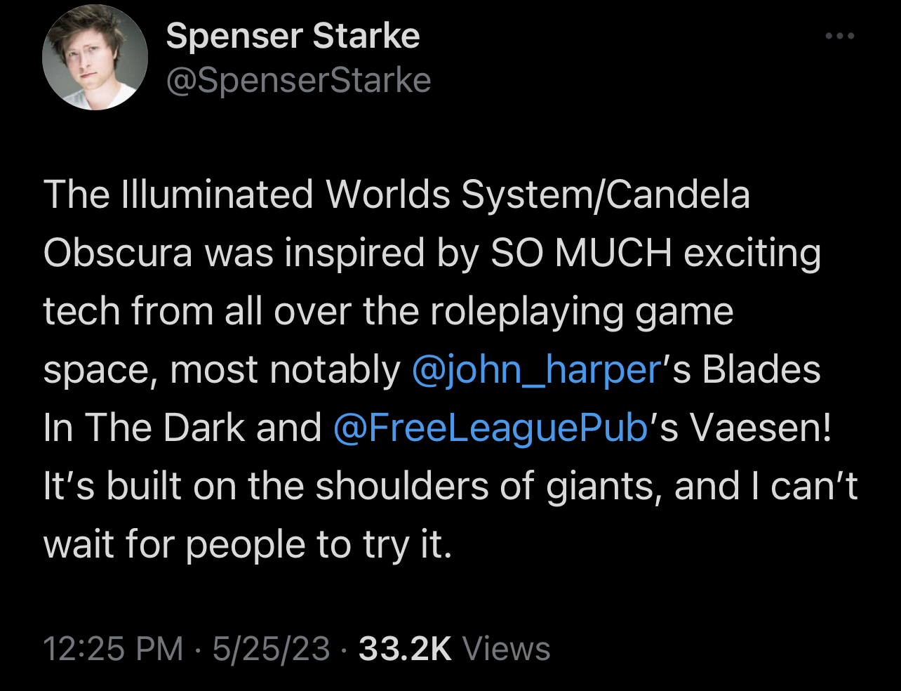 The Illuminated Worlds System/Candela Obscura was inspired by SO MUCH exciting tech from all over the roleplaying game space, most notably @john_harper’s Blades In The Dark and @FreeLeaguePub’s Vaesen! It’s built on the shoulders of giants, and I can’t wait for people to try it.