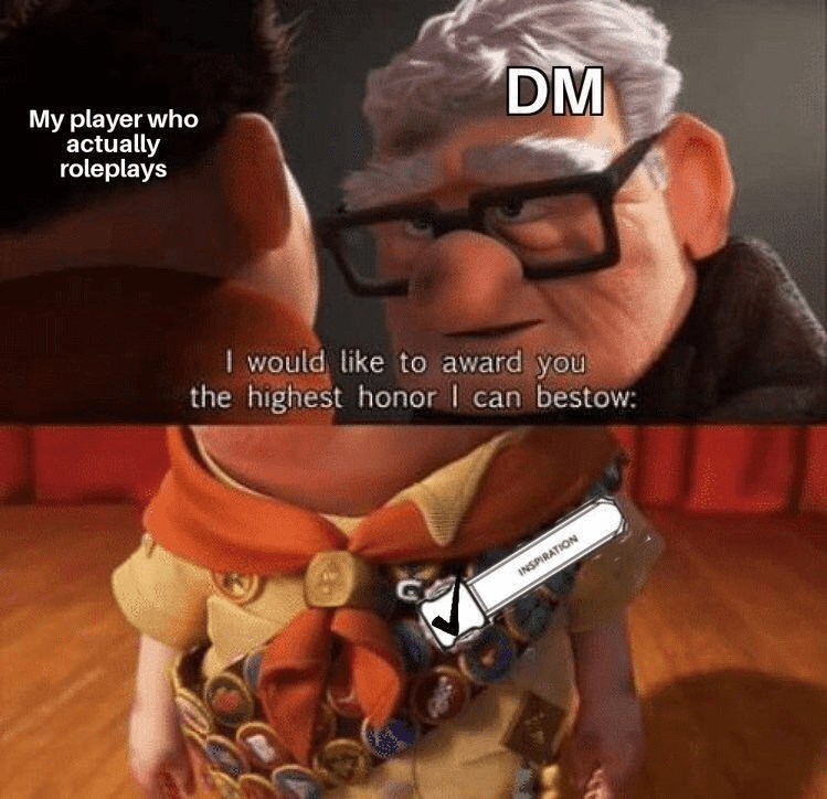 my-player-who-actually-roleplays-dm-would-like-award-highest-honor-can-bestow-inspiration.png
