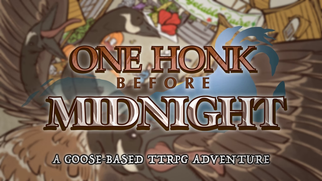 One HONK Before Midnight- A Goose-Based TTRPG Adventure.png