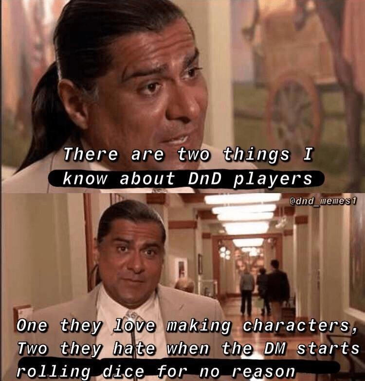 players-dnd_memes1-one-they-love-making-characters-two-they-hate-dm-starts-rolling-dice-no-rea...png
