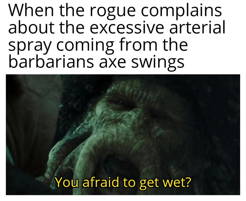 rogue-complains-about-excessive-arterial-spray-coming-barbarians-axe-swings-afraid-get-wet.png