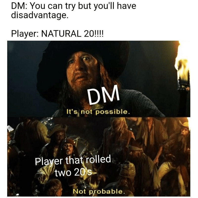 try-but-have-disadvantage-player-natural-20-dm-s-not-possible-player-rolled-two-20s-not-probable.png