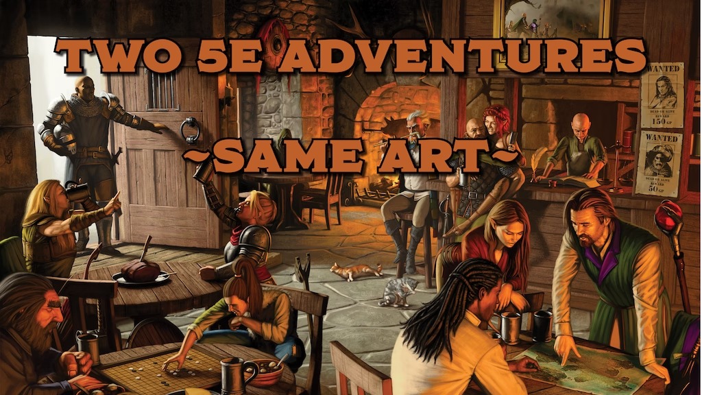 Two 5e TTRPG Adventures, Same Art.jpg