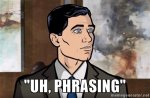 archer-phrasing-uh-phrasing.jpg archer-phrasing-uh-phrasing.jpg