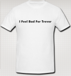 feelbadfortrevorshirt.png