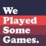 We Played Some Games