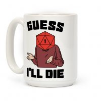 mug15oz-whi-z1-t-guess-i-ll-die-d20.jpg