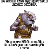 as-dm-wish-my-players-would-take-this-seriously-also-as-dm-meet-kuo-taos-greatest-warrior-fin-...png