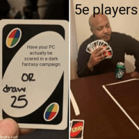 have-pc-actually-be-scared-dark-fantasy-campaign-or-draw-25-imgflipcom-5e-players-uno.png