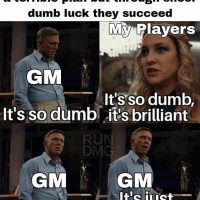 dumb-luck-they-succeed-my-players-gm-s-so-dumb-gm-no-s-so-dumb-s-brilliant-run-dmg-gm-s-just-d...png