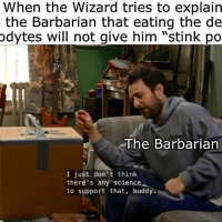 give-him-stink-powers-imgflipcom-bhutle-barbarian-just-dont-think-theres-any-science-support-b...png