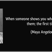 quote-when-someone-shows-you-who-they-are-believe-them-the-first-time-maya-angelou-207070.jpg
