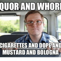 liquor-and-whores-cigarettesand-dope-and-mustard-and-bologna-meme-co-7242508.png