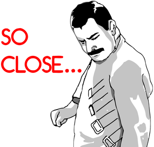 disappointed-so-close-freddie-mercury.png