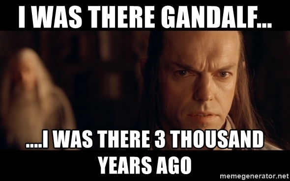 i-was-there-gandalf-i-was-there-3-thousand-years-ago.jpg