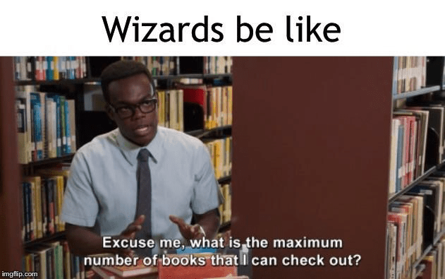 imgflipcom-wizards-be-like-excuse-is-maximum-number-books-can-check-out.png