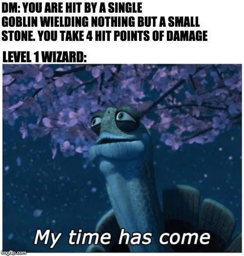 nothing-but-small-stone-take-4-hit-points-damage-level-1-wizard-imgflipcom-my-time-has-come.png